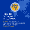 How to Get a Job in Slovakia - Advice for Refugees, Temporary Refuge Holders or Asylum Seekers from Ukraine